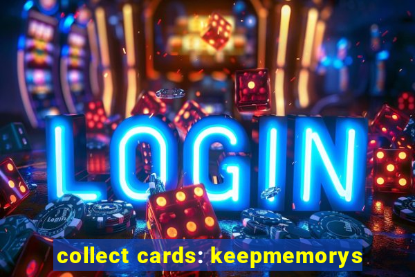 collect cards: keepmemorys